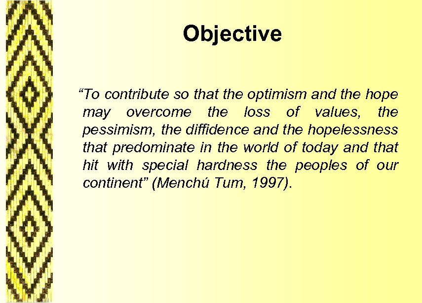 Objective “To contribute so that the optimism and the hope may overcome the loss