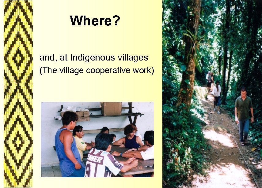 Where? and, at Indigenous villages (The village cooperative work) 