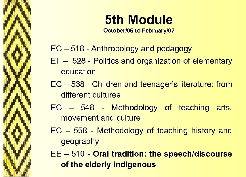 5 th Module October/06 to February/07 EC – 518 - Anthropology and pedagogy EI