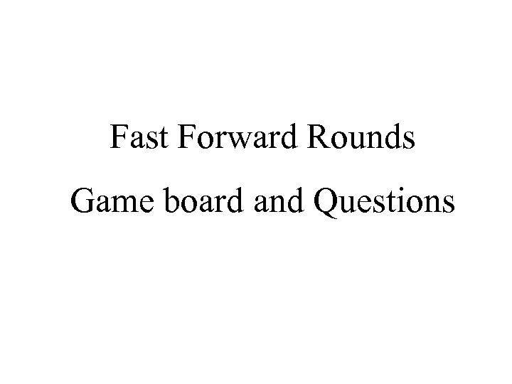 Fast Forward Rounds Game board and Questions 