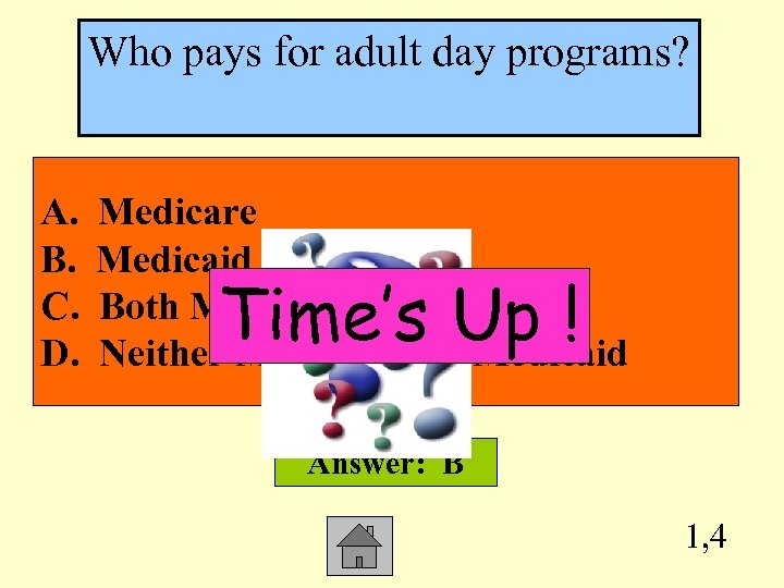 Who pays for adult day programs? A. B. C. D. Medicare Medicaid Both Medicare