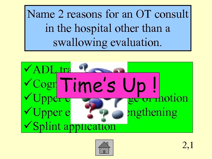 Name 2 reasons for an OT consult in the hospital other than a swallowing