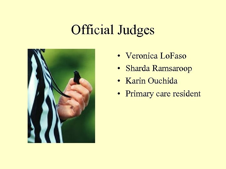 Official Judges • • Veronica Lo. Faso Sharda Ramsaroop Karin Ouchida Primary care resident