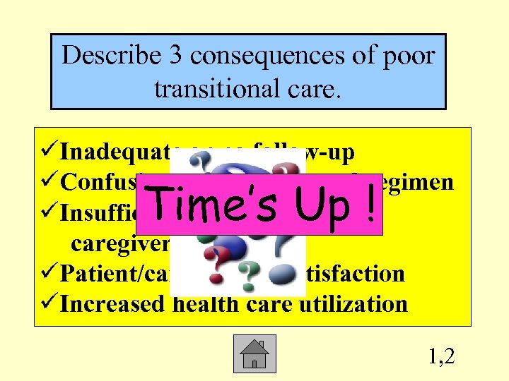 Describe 3 consequences of poor transitional care. üInadequate or no follow-up üConfusing or incorrect