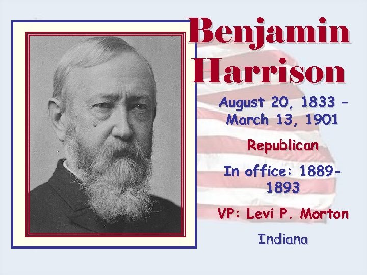 Benjamin Harrison August 20, 1833 – March 13, 1901 Republican In office: 18891893 VP: