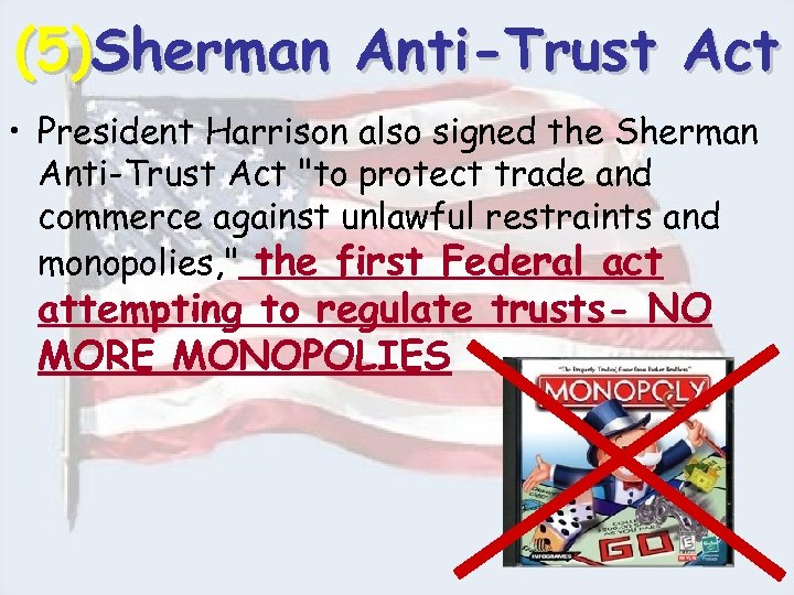 (5)Sherman Anti-Trust Act • President Harrison also signed the Sherman Anti-Trust Act "to protect