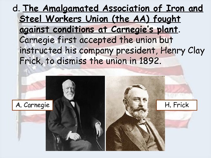 d. The Amalgamated Association of Iron and Steel Workers Union (the AA) fought against