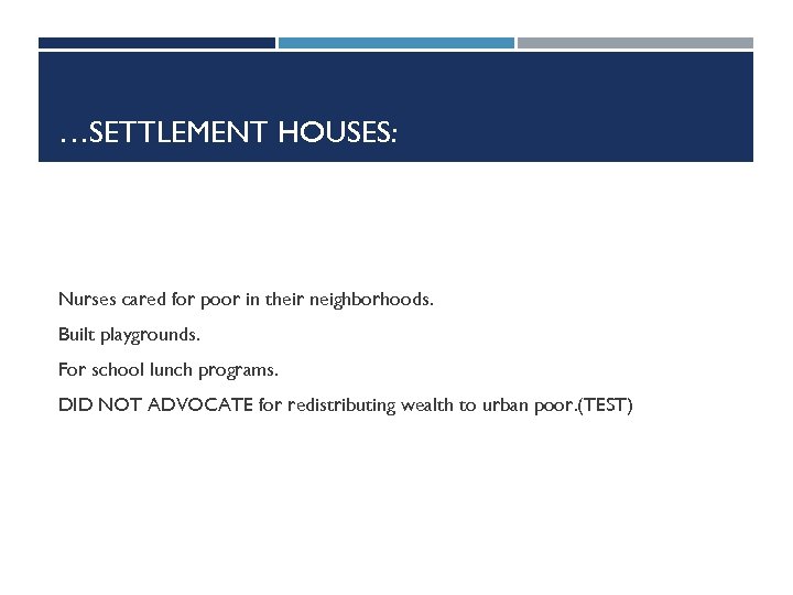 …SETTLEMENT HOUSES: Nurses cared for poor in their neighborhoods. Built playgrounds. For school lunch