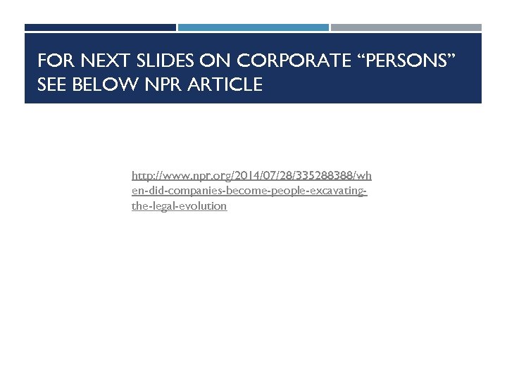 FOR NEXT SLIDES ON CORPORATE “PERSONS” SEE BELOW NPR ARTICLE http: //www. npr. org/2014/07/28/335288388/wh
