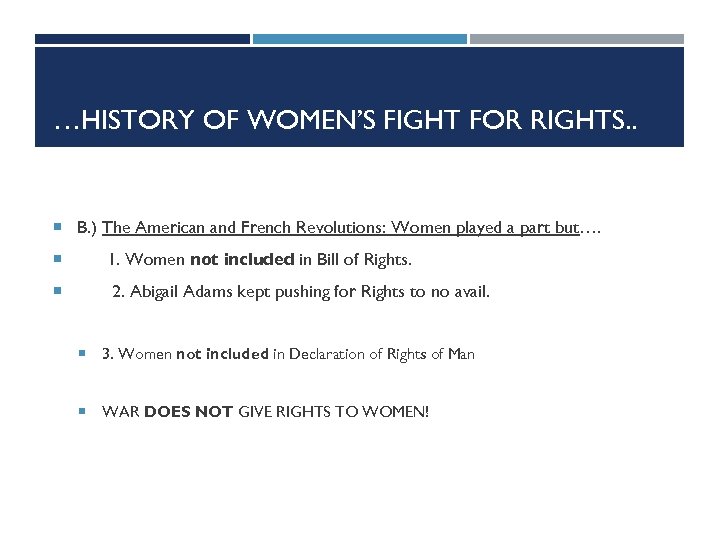 …HISTORY OF WOMEN’S FIGHT FOR RIGHTS. . B. ) The American and French Revolutions: