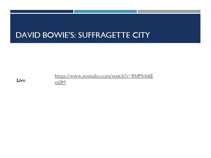 DAVID BOWIE’S: SUFFRAGETTE CITY Live https: //www. youtube. com/watch? v=Rhf. Mvh 6 E m