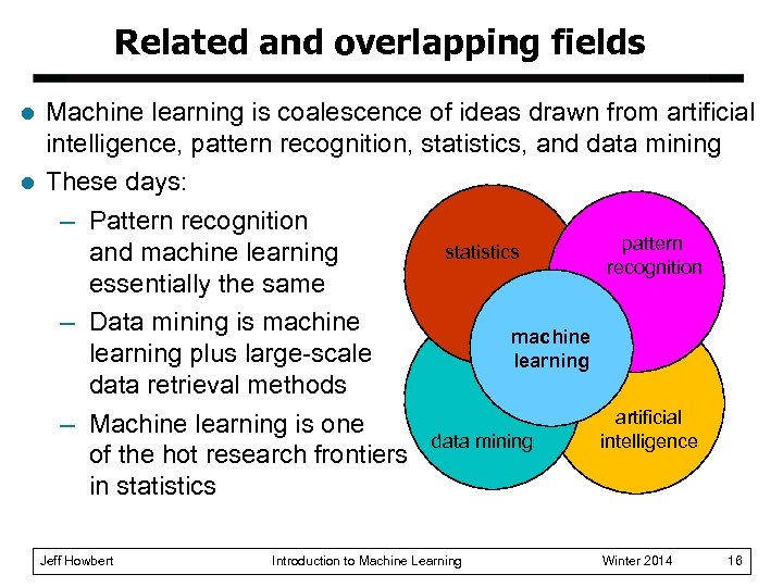 Related and overlapping fields l l Machine learning is coalescence of ideas drawn from