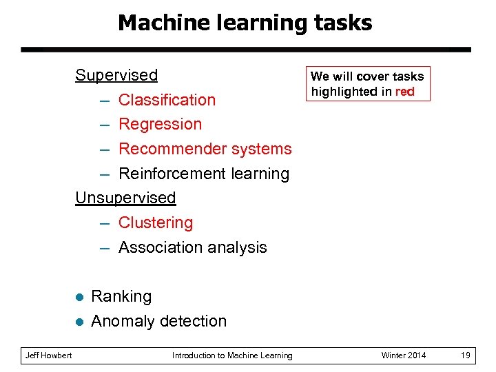 Machine learning tasks Supervised – Classification – Regression – Recommender systems – Reinforcement learning