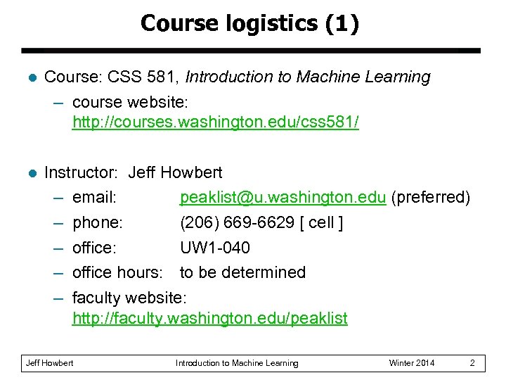 Course logistics (1) l Course: CSS 581, Introduction to Machine Learning – course website:
