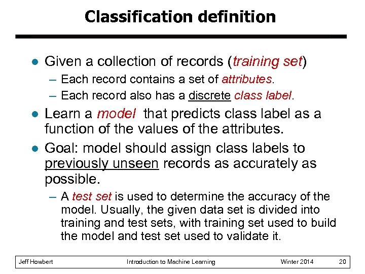 Classification definition l Given a collection of records (training set) – Each record contains