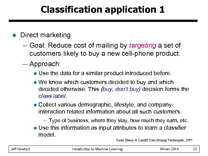 Classification application 1 l Direct marketing – Goal: Reduce cost of mailing by targeting