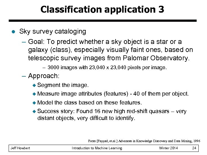 Classification application 3 l Sky survey cataloging – Goal: To predict whether a sky