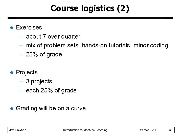 Course logistics (2) l Exercises – about 7 over quarter – mix of problem