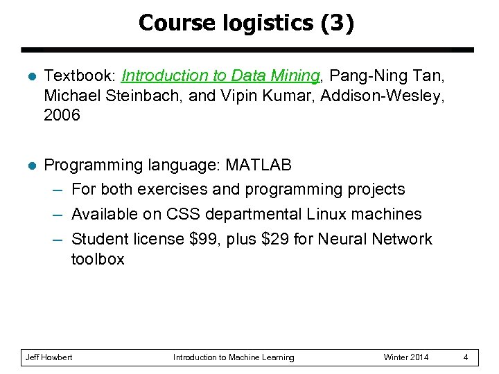 Course logistics (3) l Textbook: Introduction to Data Mining, Pang-Ning Tan, Michael Steinbach, and