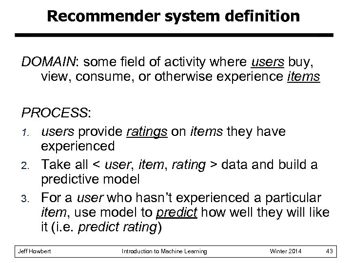 Recommender system definition DOMAIN: some field of activity where users buy, view, consume, or