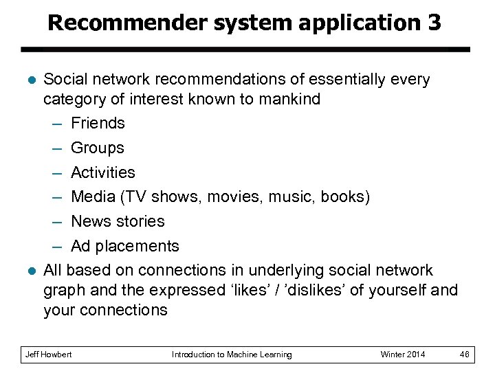 Recommender system application 3 l l Social network recommendations of essentially every category of