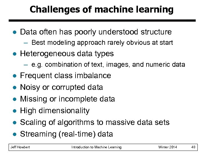 Challenges of machine learning l Data often has poorly understood structure – Best modeling