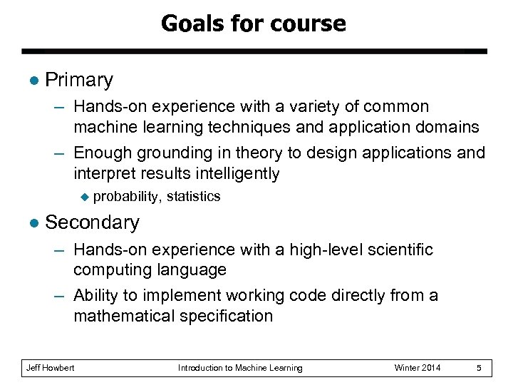 Goals for course l Primary – Hands-on experience with a variety of common machine