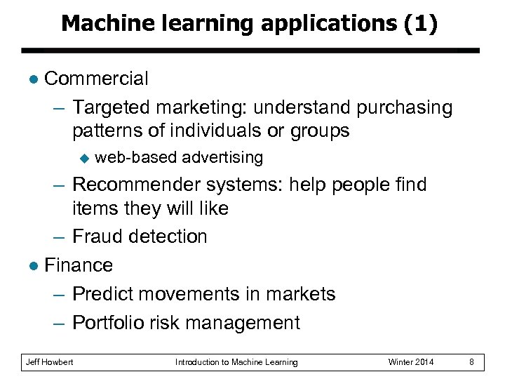 Machine learning applications (1) l Commercial – Targeted marketing: understand purchasing patterns of individuals