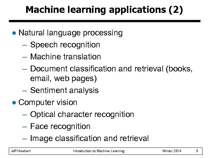 Machine learning applications (2) Natural language processing – Speech recognition – Machine translation –