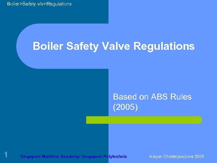 Boiler>Safety v/v>Regulations Boiler Safety Valve Regulations Based on ABS Rules (2005) 1 Singapore Maritime