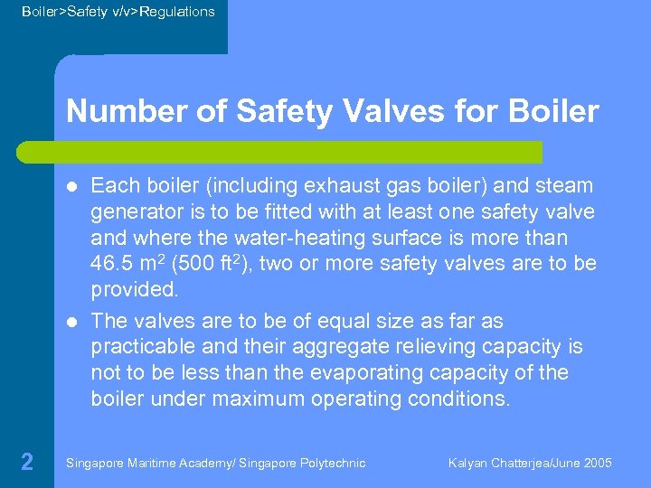 Boiler>Safety v/v>Regulations Number of Safety Valves for Boiler l l 2 Each boiler (including