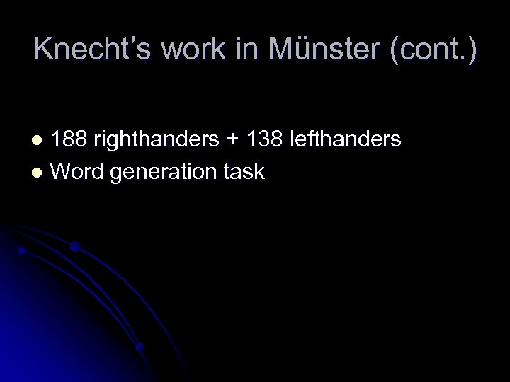 Knecht’s work in Münster (cont. ) 188 righthanders + 138 lefthanders l Word generation