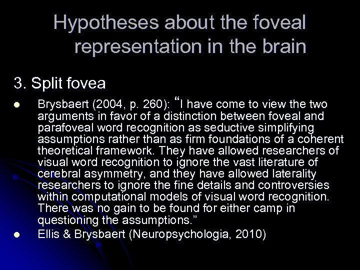 Hypotheses about the foveal representation in the brain 3. Split fovea l l Brysbaert