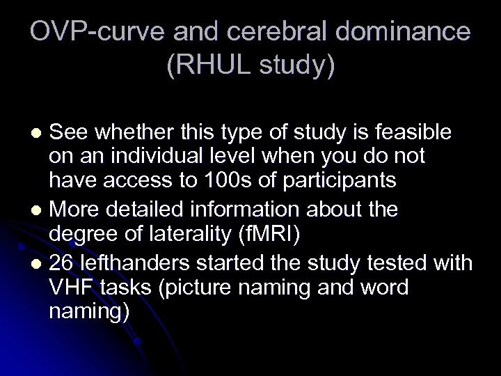 OVP-curve and cerebral dominance (RHUL study) See whether this type of study is feasible