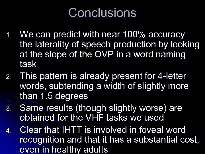 Conclusions 1. 2. 3. 4. We can predict with near 100% accuracy the laterality