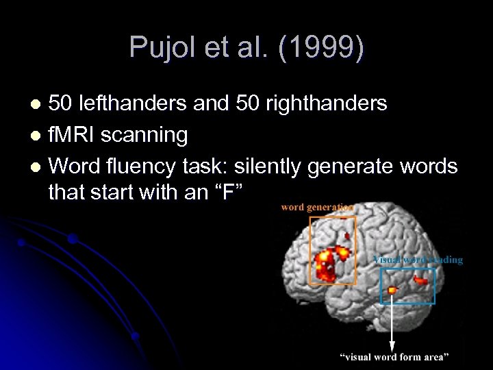 Pujol et al. (1999) 50 lefthanders and 50 righthanders l f. MRI scanning l