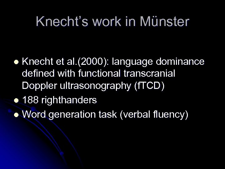 Knecht’s work in Münster Knecht et al. (2000): language dominance defined with functional transcranial