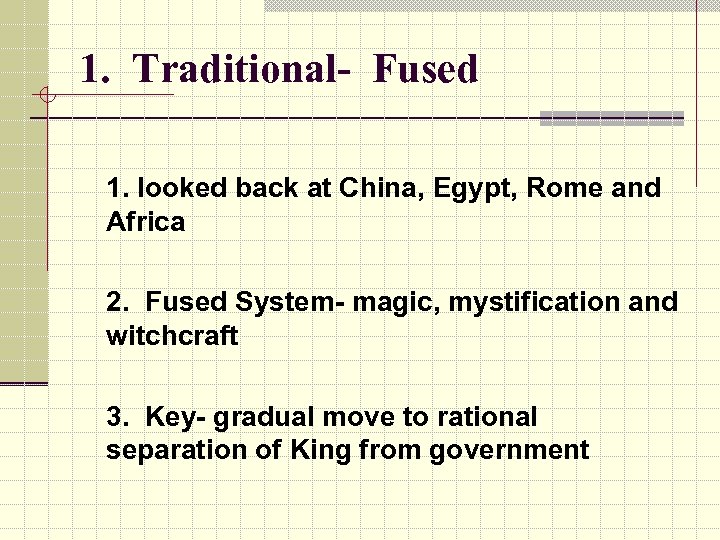 1. Traditional- Fused 1. looked back at China, Egypt, Rome and Africa 2. Fused