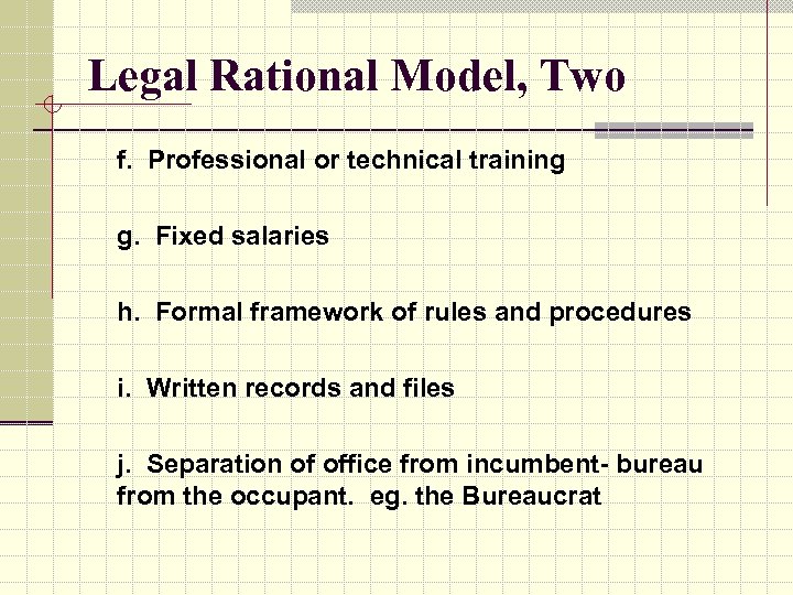 Legal Rational Model, Two f. Professional or technical training g. Fixed salaries h. Formal