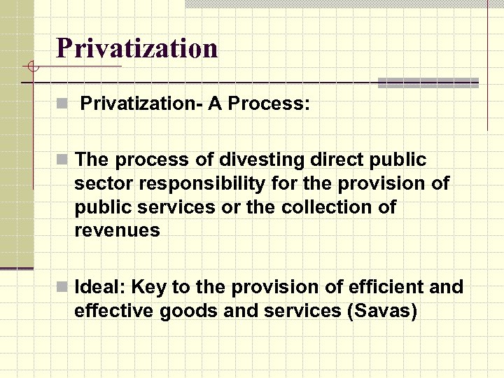 Privatization n Privatization- A Process: n The process of divesting direct public sector responsibility