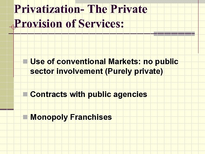 Privatization- The Private Provision of Services: n Use of conventional Markets: no public sector