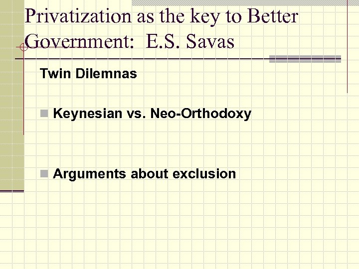 Privatization as the key to Better Government: E. S. Savas Twin Dilemnas n Keynesian