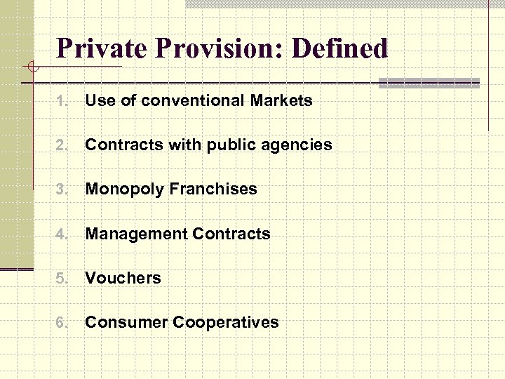 Private Provision: Defined 1. Use of conventional Markets 2. Contracts with public agencies 3.