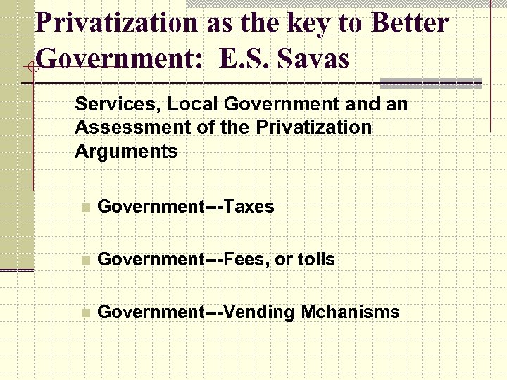 Privatization as the key to Better Government: E. S. Savas Services, Local Government and