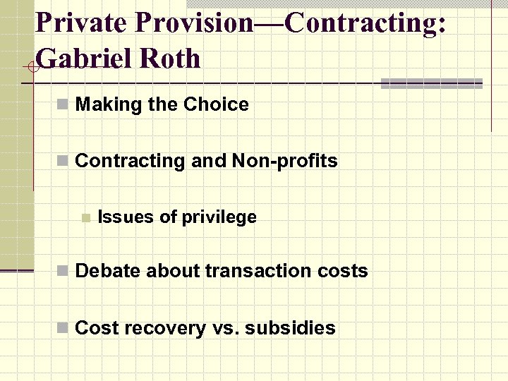 Private Provision—Contracting: Gabriel Roth n Making the Choice n Contracting and Non-profits n Issues