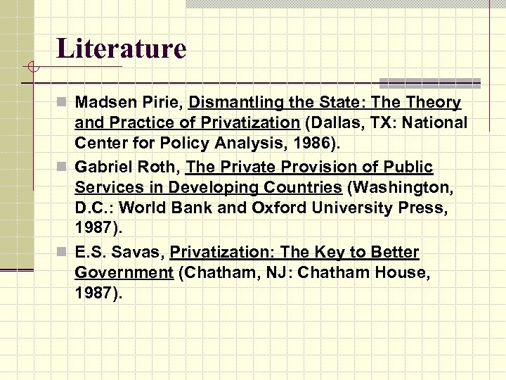 Literature n Madsen Pirie, Dismantling the State: Theory and Practice of Privatization (Dallas, TX: