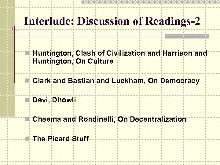 Interlude: Discussion of Readings-2 n Huntington, Clash of Civilization and Harrison and Huntington, On