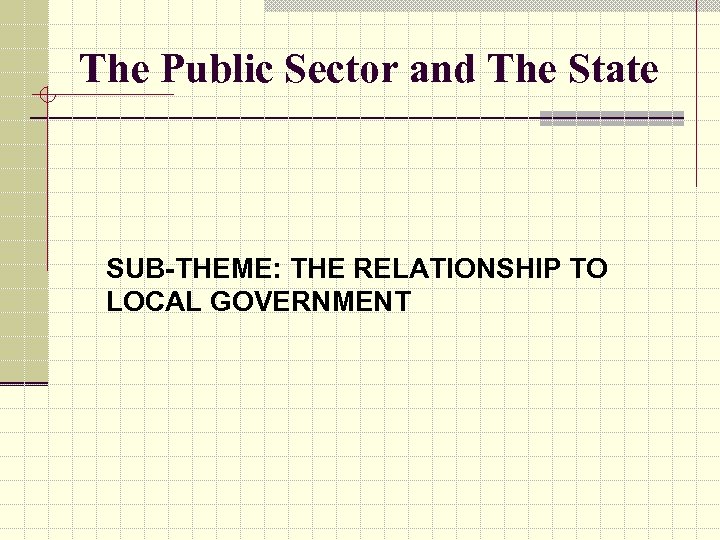 The Public Sector and The State SUB-THEME: THE RELATIONSHIP TO LOCAL GOVERNMENT 