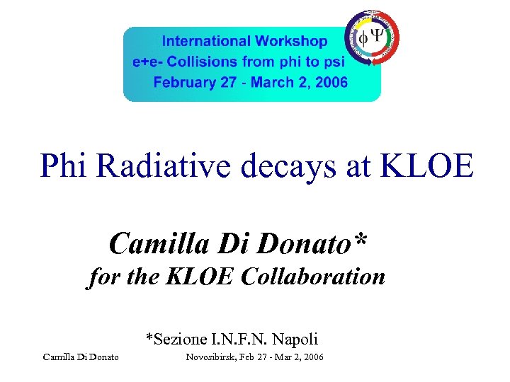 Phi Radiative decays at KLOE Camilla Di Donato* for the KLOE Collaboration *Sezione I.