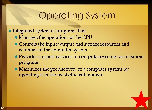 Operating System l 4 -17 Integrated system of programs that l Manages the operations